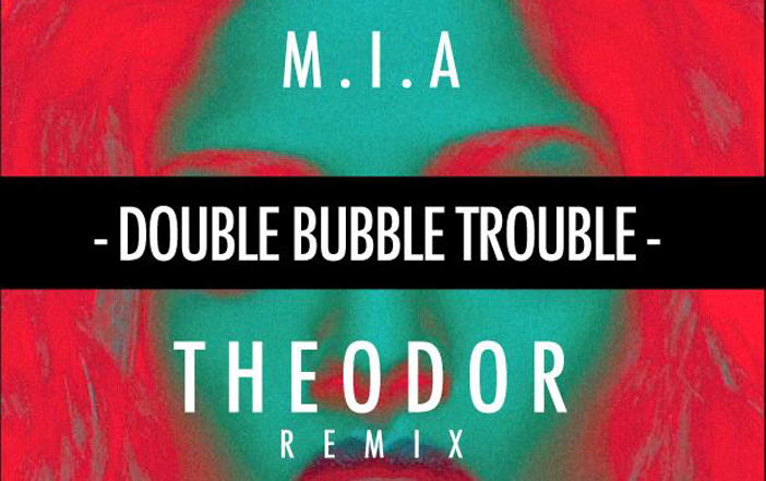 M.I.A – Double Bubble Trouble (Theodor Remix)